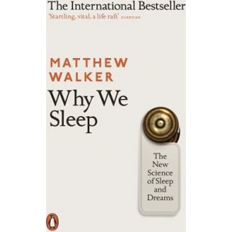 Why We Sleep: The New Science of Sleep and Dreams