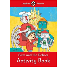 Ladybird Readers 4 Sam and the Robots Activity Book