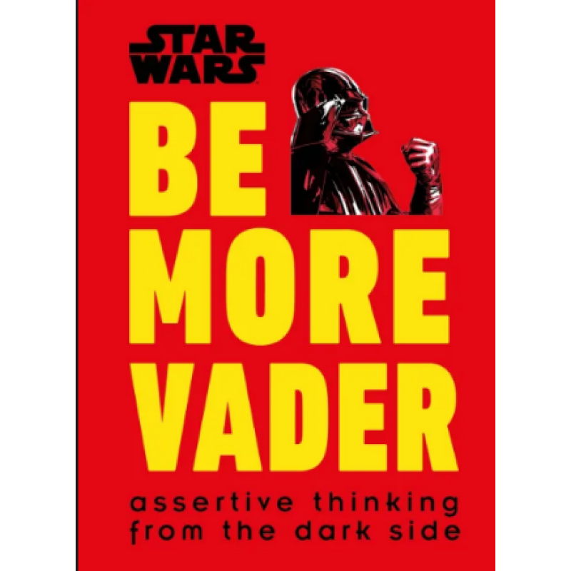 Star Wars Be More Vader: Assertive Thinking from the Dark Side