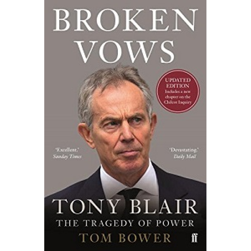 Broken Vows: Tony Blair the Tragedy of Power