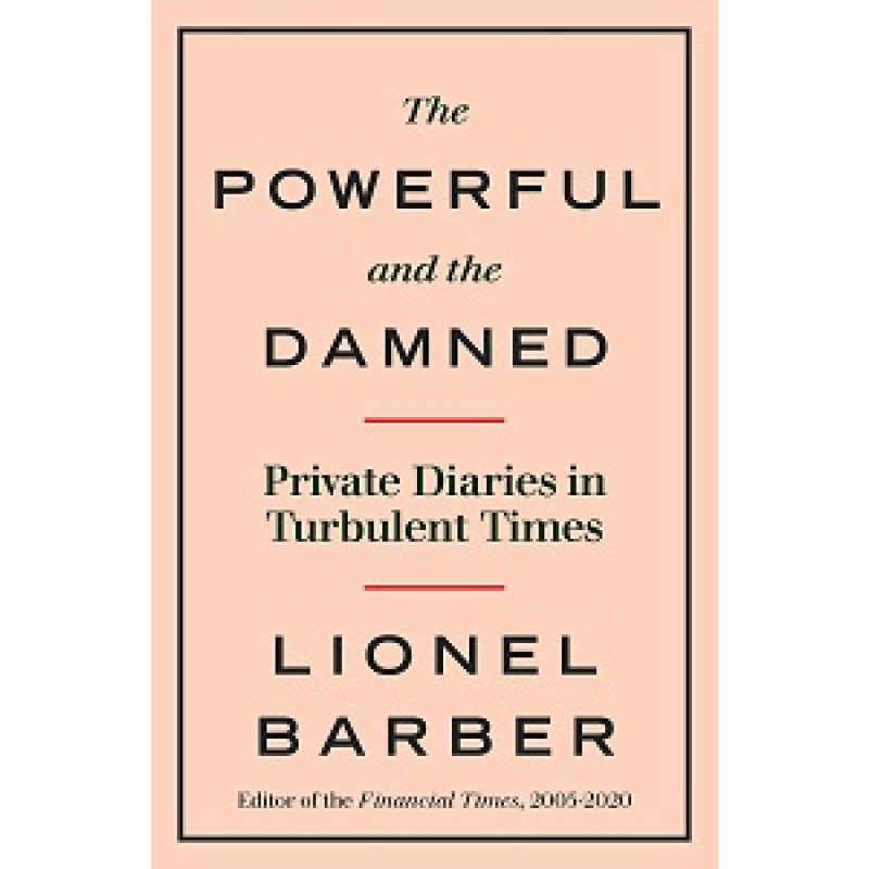 The Powerful and the Damned: Private Diaries in Turbulent Times