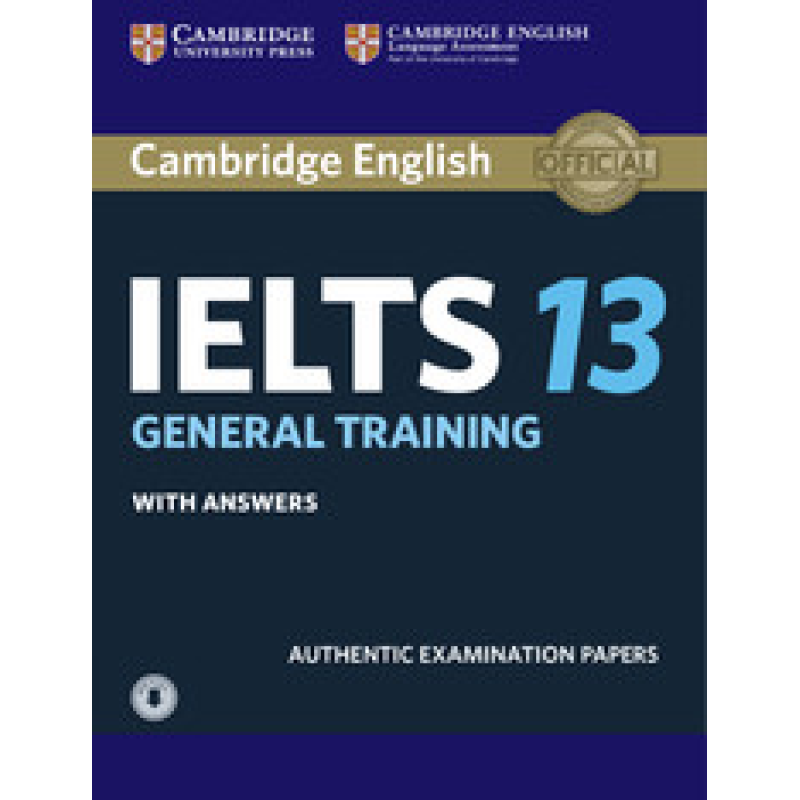Cambridge Practice Tests IELTS 13 General with Answers and Downloadable Audio
