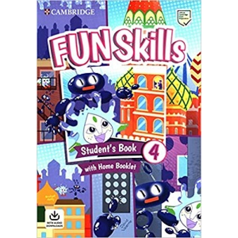 Fun Skills Level 4 SB with Home Booklet and Downloadable Audio Fun Skills Level 4 SB with Home Booklet and Downloadable Audio