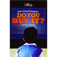 Our World Reader 6: Advertising Techniques. Do you Buy It?