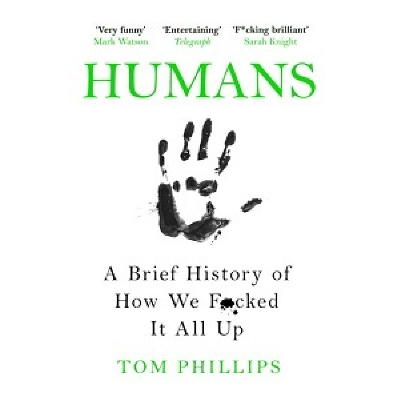 Humans: A Brief History of How We F*cked It All Up