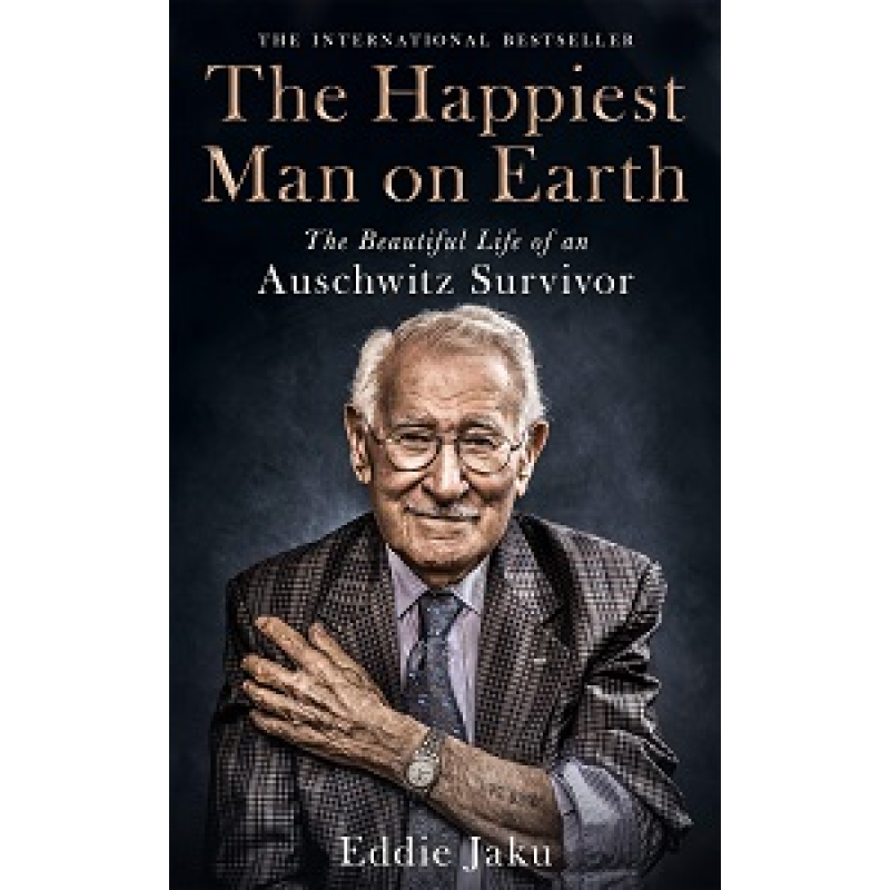 The Happiest Man on Earth: The Beautiful Life of an Auschwitz Survivor