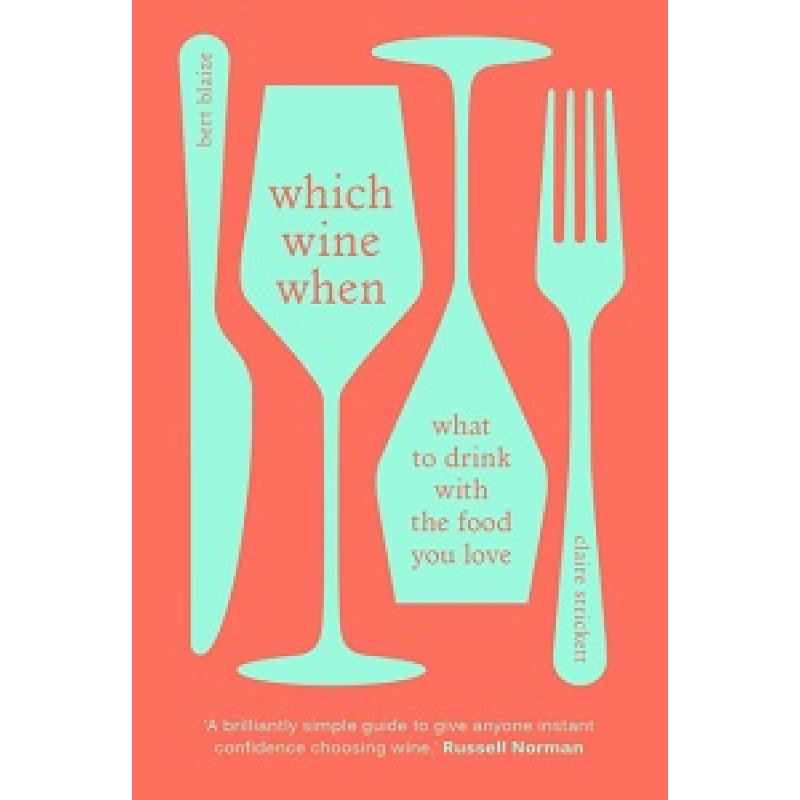 Which Wine When: What to drink with the food you love