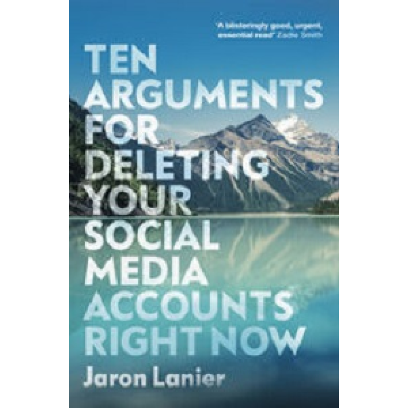 Ten Arguments For Deleting Your Social Media Accounts Right Now new ed.