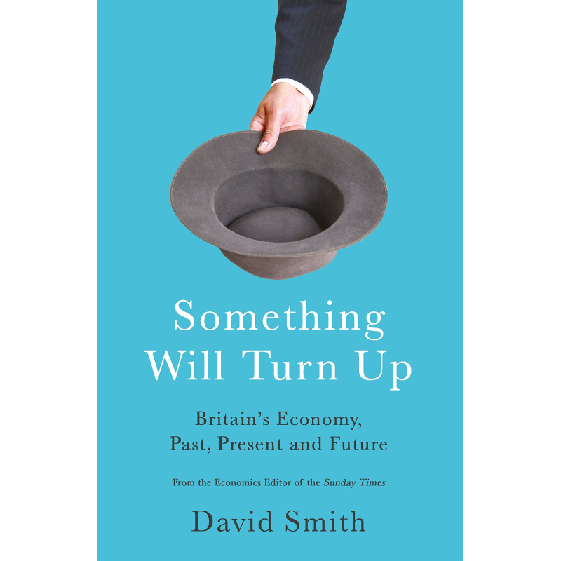 Something Will Turn Up: Britain's Economy, Past, Present and Future