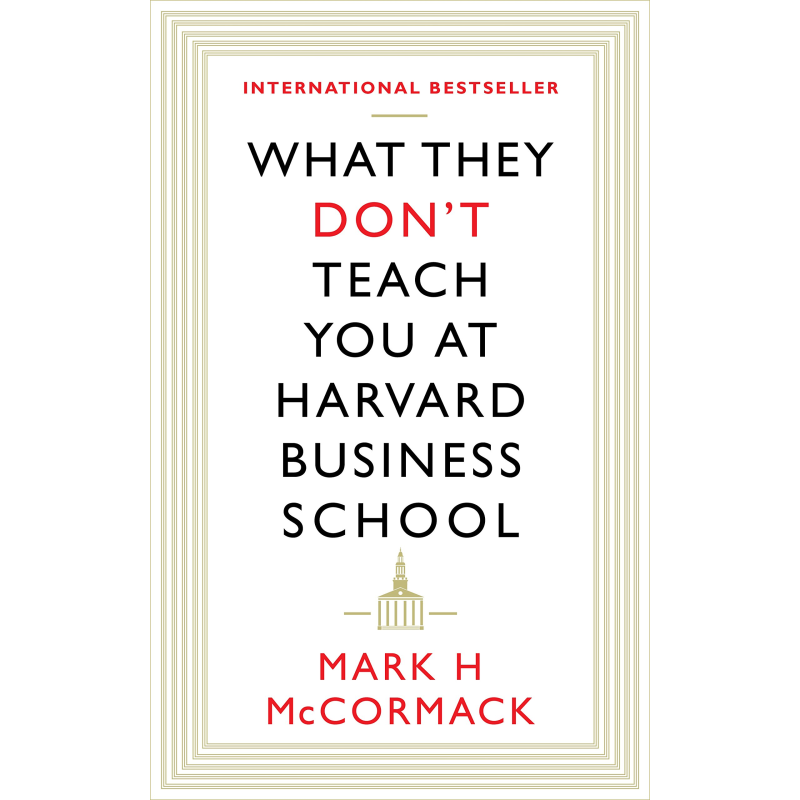 What They Don't Teach You at Harvard Business School