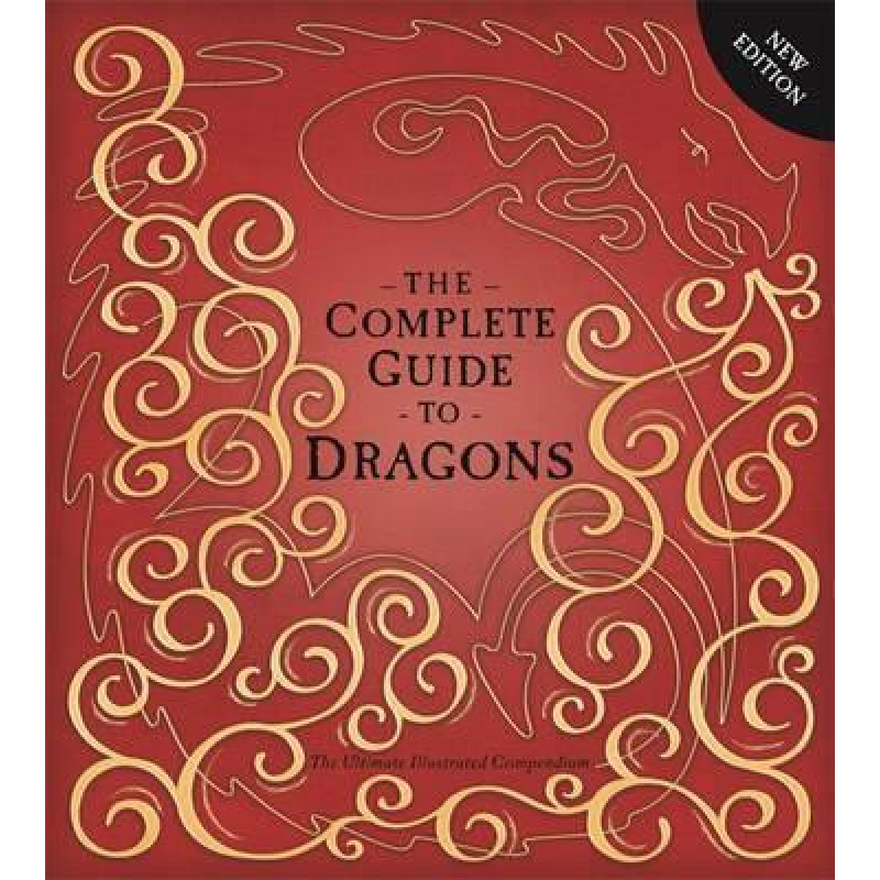 The Ultimate Illustrated Compendium: The Complete Guide to Dragons