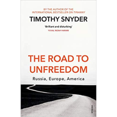 The Road to Unfreedom : Russia, Europe, America