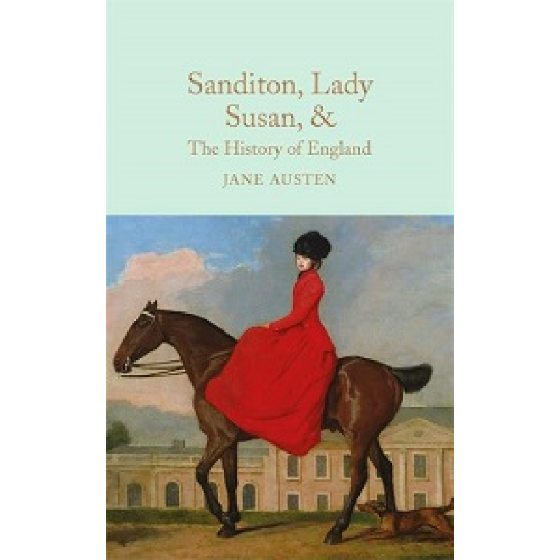 Macmillan Collector's Library: Sanditon, Lady Susan, & The History of England