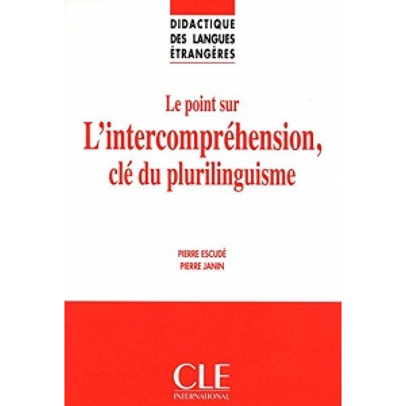 DLE Didactique DES Langues Etrangeres: Le Point Sure L'Intercomprehension, Cle Du Plurilinguisme