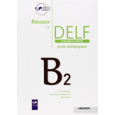 Reussir Le DELF Scolaire et Junior B2 2009 Guide
