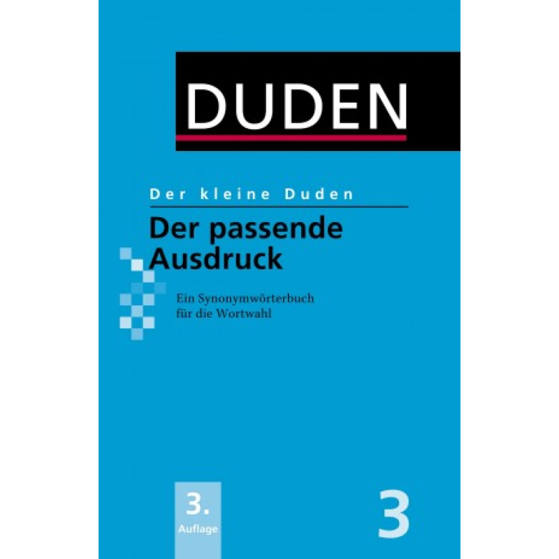 Der kleine Duden - Der passende Ausdruck: Ein Synonymwörterbuch für die Wortwahl