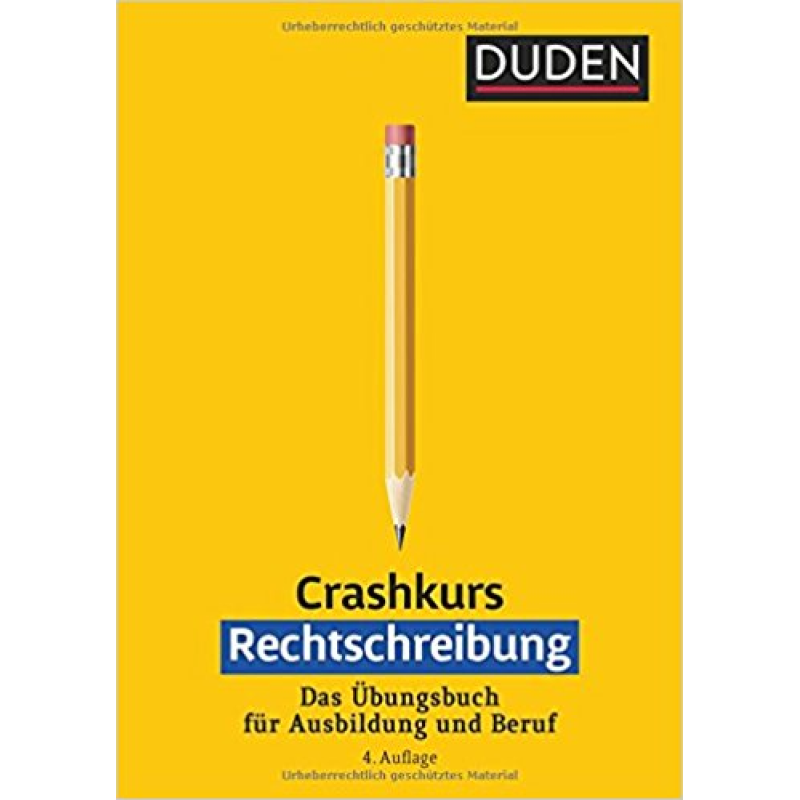 Crashkurs Rechtschreibung: Ein Übungsbuch für Ausbildung und Beruf 4.Auflage