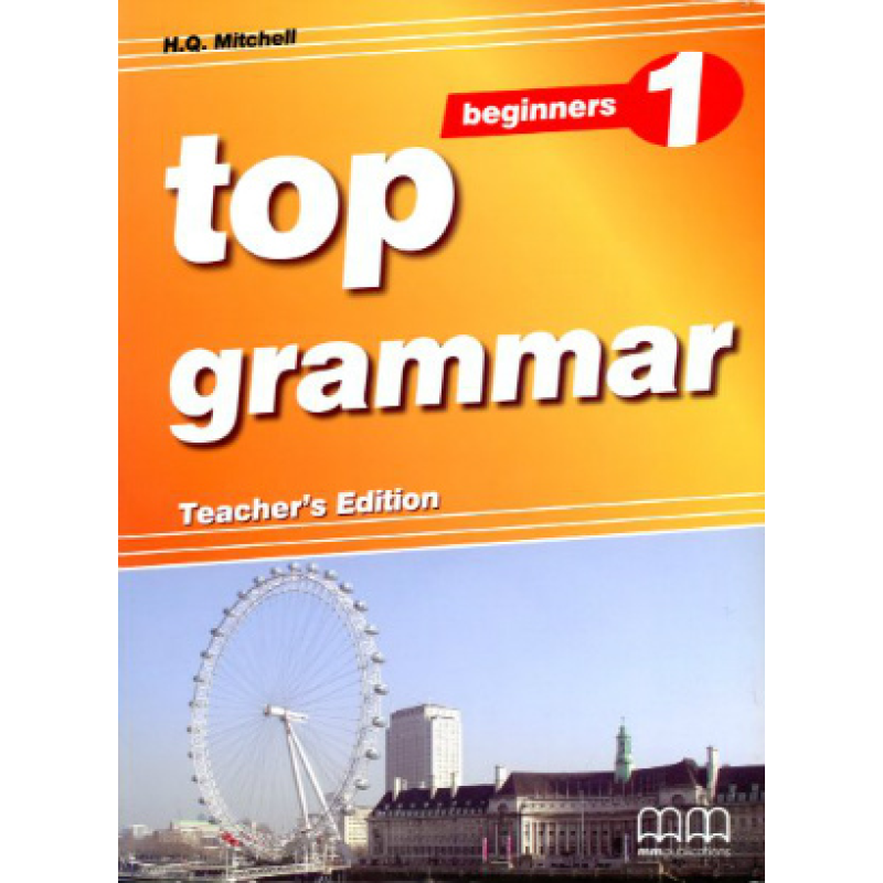 Top Grammar 1 Beginner Teacher's Ed. Top Grammar 1 Beginner Teacher's Ed.
